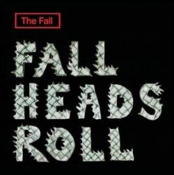 The Fall : Fall Heads Roll